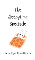 The Sleepytime Spectacle 9916905207 Book Cover