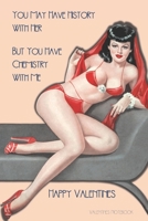 Valentines Notebook: You May Have History With Her, But You Have Chemistry With Me Rude Retro Style Gift Journal For The Naughty Lady In Your Life 1660683920 Book Cover