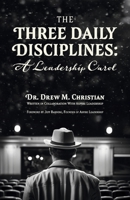 The Three Daily Disciplines: A Leadership Carol: An Aspire Leadership Resource B0FBFDRQRR Book Cover