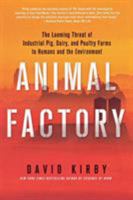 Animal Factory: The Looming Threat of Industrial Pig, Dairy, and Poultry Farms to Humans and the Environment 0312671741 Book Cover