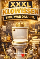 XXXL Klowissen: Shit, war das geil! (German Edition) B0GDZHS66R Book Cover
