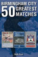 Birmingham City: 50 Greatest Matches. by Keith Dixon 1859837328 Book Cover