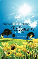 Freeing God from Religion 1466947853 Book Cover