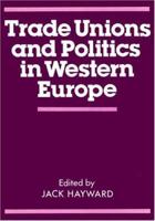 Trade Unions and Politics in Western Europe 0714631558 Book Cover