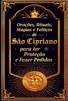 Orações, Rituais, Magias e Feitiços de São Cipriano para ter Proteção e Fazer Pedidos (Portuguese Edition) B0DPVB1RXN Book Cover