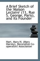 A Brief Sketch of the 'Maison Leclaire' (11, Rue S. George, Paris), and its Founder 1113547723 Book Cover