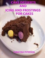 Cake Desserts and Icing and Frostings for Cakes: Every recipe or page has space for notes, 41 recipes whixh includes cakes and toppings 1798987899 Book Cover