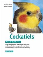 Cockatiels: Caring for Them, Feeding Them, Understanding Them (Family Pet Series) 0764152300 Book Cover