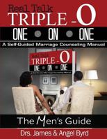 Real Talk Triple O One on One: Real Talk Triple One on Onea Self-Guided Marriage Counseling Manual (the Man's Guide) 0990397726 Book Cover