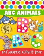 Dot Markers Activity Book: ABC Animals Do a Dot Markers, A To Z Dot markers activities Art Paint Daubers, trace letters alphabet handwriting practice ... Kindergarten, Girls, Boys, 106 pages. B088N67NHM Book Cover