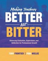 Making Teachers Better, Not Bitter: Balancing Evaluation, Supervision, and Reflection for Professional Growth 1416622071 Book Cover