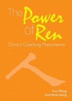 The Power of Ren: China's Coaching Phenomenon 0470822155 Book Cover