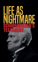 Life as Nightmare: Schopenhauer's Testament B0GTWP1M5G Book Cover