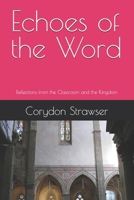 Echoes of the Word: Reflections from the Classroom and the Kingdom B0FRY2CVZ7 Book Cover
