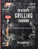 The Ultimate Grilling Cookbook: Succulent Grilling Recipes You Have To Try 180293104X Book Cover