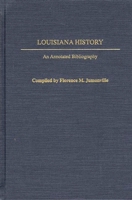 Louisiana History: An Annotated Bibliography (Bibliographies of the States of the United States) 0313282404 Book Cover