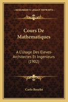 Cours De Mathematiques: A L'Usage Des Eleves-Architectes Et Ingenieurs (1902) 1247796264 Book Cover