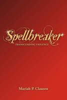 Spellbreaker: Transcending Violence 1470086824 Book Cover