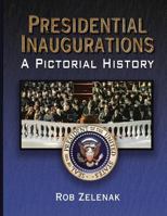 Presidential Inaugurations: A Pictorial History 1543050999 Book Cover