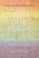 Queering the Psalms: A reimagining of our ancient songs filled with emotional wisdom for the modern reader 1966655436 Book Cover
