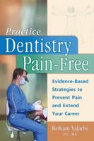 Practice Dentistry Pain-Free: Evidence-based Ergonomic Strategies to Prevent Pain and Extend Your Career 098007780X Book Cover