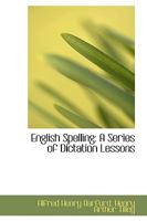 English Spelling: A Series of Dictation Lessons 1017510075 Book Cover