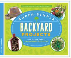 Super Simple Backyard Projects: Fun & Easy Animal Environment Activities 1680784390 Book Cover