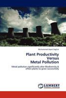 Plant Productivity Versus Metal Pollution: Metal pollution significantly alter Biodiversity & effect plants to grow successfully 3847379887 Book Cover