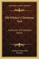 Old Whitey's Christmas Trot: A Story For The Holidays 1165424924 Book Cover