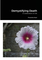 Demystifying Death: A Celebration of Life 1678170143 Book Cover