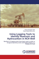 Using Logging Tools to Identify Reservoir and Hydrocarbon in RCH Well: Numbers of logging tools have been used in order to recognize porosity zones and hydrocarbons in a Khabaz Oil Field 620007786X Book Cover