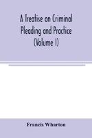 A treatise on criminal pleading and practice 9354003206 Book Cover