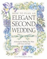 How to Plan an Elegant Second Wedding: Achieving the Wedding You Want with Grace and Style 0761515003 Book Cover