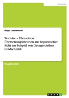 Traduire - Ubersetzen. Ubersetzungstheorien Aus Linguistischer Sicht Am Beispiel Von Georges-Arthur Goldschmidt 3640214099 Book Cover