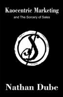 Kaocentric Marketing and the Sorcery of Sales B0CSMDGRNT Book Cover
