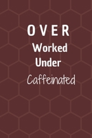 Over Worked Under Caffeinated: 6*9 Blank Lined Notebook With Contact Infos 100 Pages. Funny Gift for Women and Men/Notebook Quotes/ Notebook lined ... hardcover/ Daily Journal/ Diary Calender 1678358495 Book Cover