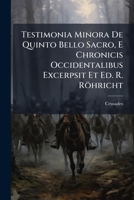 Testimonia Minora De Quinto Bello Sacro, E Chronicis Occidentalibus Excerpsit Et Ed. R. Röhricht (Italian Edition) 1023836092 Book Cover