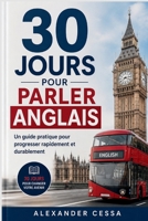 30 JOURS POUR PARLER ANGLAIS: Un guide pratique pour progresser rapidement et durablement (French Edition) B0H6SNCK61 Book Cover