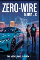 Zero Wire: The Vegas Shield - Book 11 (The Vegas Shield - crime fiction series set in near-future Las Vegas (early 2050s)) B0FDQXTDQF Book Cover