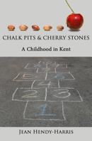 Chalk Pits and Cherry Stones: A Childhood in Kent 1978093136 Book Cover