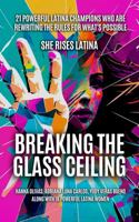 Breaking The Glass Ceiling: 21 Powerful Latina Champions Who Are Rewriting The Rules For What’s Possible 1960136232 Book Cover