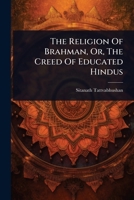 The Religion Of Brahman, Or, The Creed Of Educated Hindus 1024936503 Book Cover