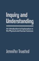 Inquiry and Understanding: An Introduction to Explanation in the Physical and Human Sciences 0333439597 Book Cover