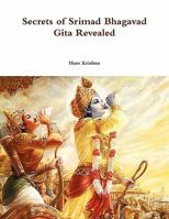 Secrets of Srimad Bhagavad Gita Revealed 0557609534 Book Cover