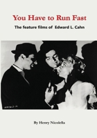 You Have to Run Fast - The Feature Films of Edward L. Cahn B0GZ6K72YP Book Cover