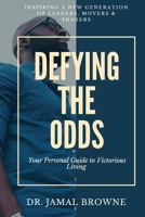 Defying the Odds: Your Personal Guide to Victorious Living 1984102842 Book Cover
