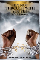 HE'S NOT THROUGH WITH YOU YET: IT'S A PROCESS 1998120686 Book Cover