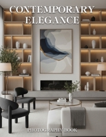 Contemporary Elegance Photography Book: A Masterpiece of Modern Sophistication and Refined Visual Storytelling for the Discerning Collector B0GRR96SVZ Book Cover