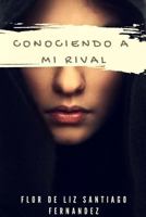 Conociendo a mi Rival 136541096X Book Cover