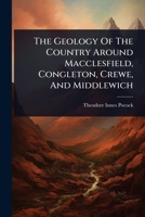 The Geology Of The Country Around Macclesfield, Congleton, Crewe, And Middlewich 1024492591 Book Cover